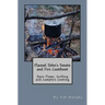Flannel John's Smoke and Fire Cookbook: Open Flame, Grilling and Campfire Cooking