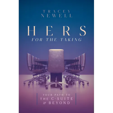Hers for the Taking: Your Path to the C-Suite & Beyond