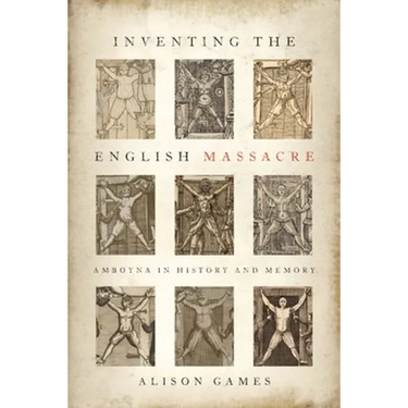 Inventing the English Massacre: Amboyna in History and Memory