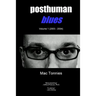 Posthuman Blues: Dispatches From a World on the Cusp of Terminal Dissolution
