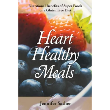 Heart Healthy Meals: Nutritional Benefits of Super Foods or a Gluten Free Diet