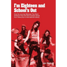 I'm Eighteen and School's Out: How the Journey Between Two Rock Anthems Took the Alice Cooper Group from Obscurity to International Infamy
