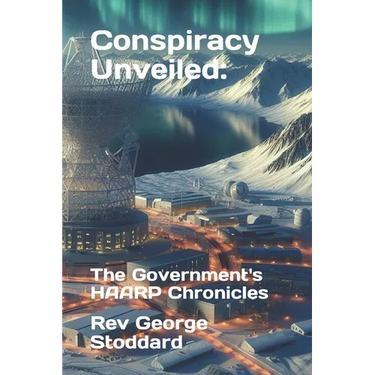 Conspiracy Unveiled: the Government's HAARP Chronicles