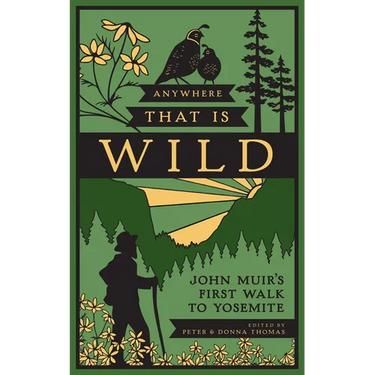Anywhere That Is Wild: John Muir's First Walk to Yosemite