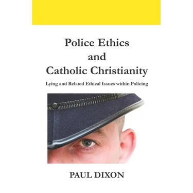Police Ethics and Catholic Christianity: Lying and Related Ethical Issues within Policing