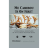 Me Caribou Is On Fire: International Adventures of An Alaskan Hunting Guide