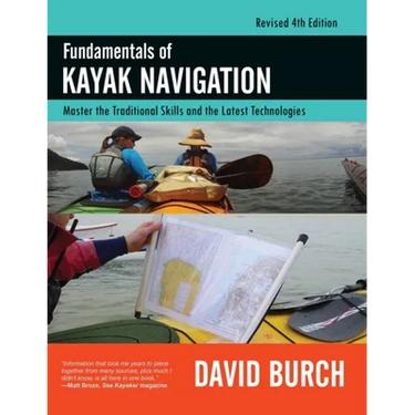 Fundamentals of Kayak Navigation: Master the Traditional Skills and the Latest Technologies, Revised Fourth Edition