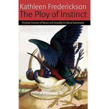 The Ploy of Instinct: Victorian Sciences of Nature and Sexuality in Liberal Governance