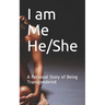 I am Me He/She: A Personal Story of Being Transgendered