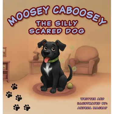 Moosey Caboosey The Silly Scared Dog