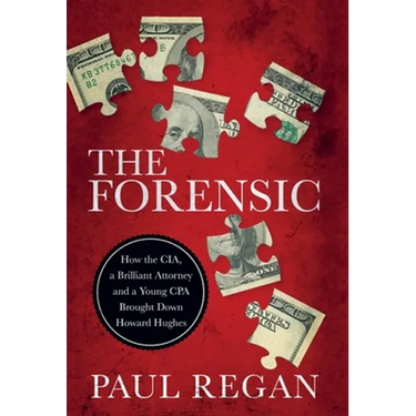 The Forensic: How the CIA, a Brilliant Attorney and a Young CPA Brought Down Howard Hughes