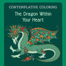 The Dragon Within Your Heart (Contemplative Coloring)