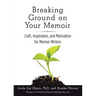 Breaking Ground on Your Memoir: Craft, Inspiration, and Motivation for Memoir Writers