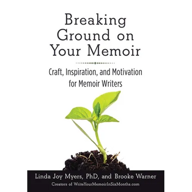 Breaking Ground on Your Memoir: Craft, Inspiration, and Motivation for Memoir Writers