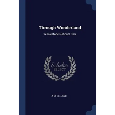 Through Wonderland: Yellowstone National Park