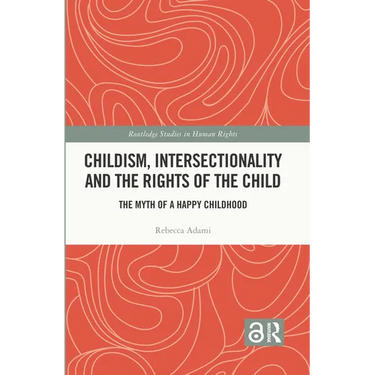Childism, Intersectionality and the Rights of the Child: The Myth of a Happy Childhood