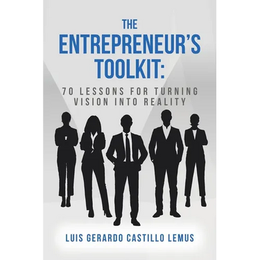 The Entrepreneur's Toolkit: 70 Lessons for Turning Vision Into Reality