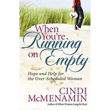 When You're Running on Empty: Hope and Help for the Over-Scheduled Woman