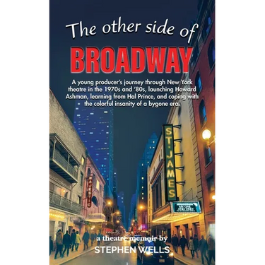 The Other Side of Broadway: A young producer's journey through New York theatre in the 1970s and '80s, launching Howard Ashman, learning from Hal Prin