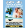 Senior Living: Senior Housing: Senior Retirement: The Best Places For Seniors To Retire To Cheaply, How To Find The Right Housing And Strategies For L