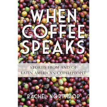 When Coffee Speaks: Stories from and of Latin American Coffeepeople