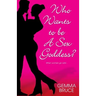 Who Wants To Be a Sex Goddess