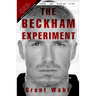 The Beckham Experiment: How the World's Most Famous Athlete Tried to Conquer America
