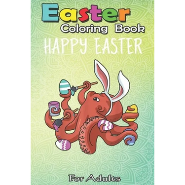 Easter Coloring Book For Adults: Easter Boys Girls Kids Gifts Egg Hunt Prizes Octopus An Adult Easter Coloring Book For Teens & Adults - Great Gifts w