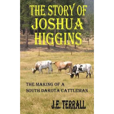 The Story of Joshua Higgins: The Making of a South Dakota Cattleman