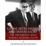Gamal Abdel Nasser and Anwar Sadat: The Presidents Who Shaped Modern Egypt