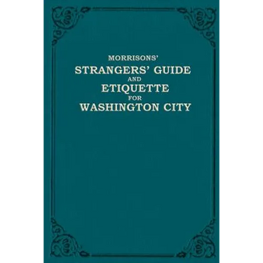 Morrison's Strangers' Guide and Etiquette for Washington City