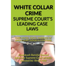 White Collar Crime- Supreme Court's Leading Case Laws