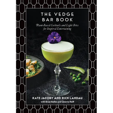 The Vedge Bar Book: Plant-Based Cocktails and Light Bites for Inspired Entertaining