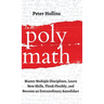 Polymath: Master Multiple Disciplines, Learn New Skills, Think Flexibly, and Become an Extraordinary Autodidact