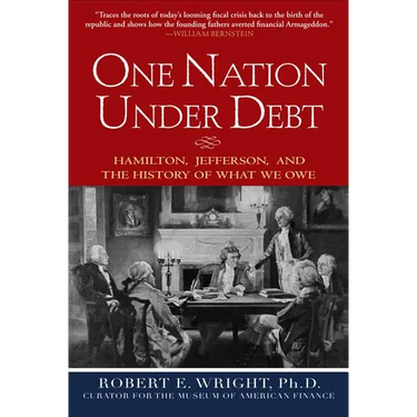 One Nation Under Debt: Hamilton, Jefferson, and the History of What We Owe