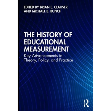 The History of Educational Measurement: Key Advancements in Theory, Policy, and Practice