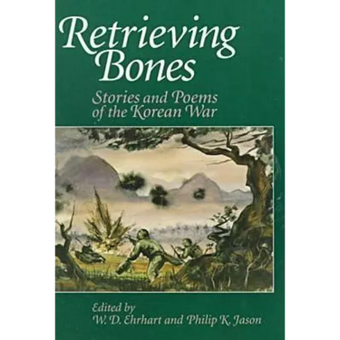 Retrieving Bones: Stories and Poems of the Korean War