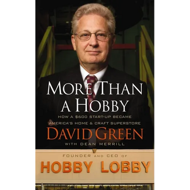 More Than a Hobby: How a $600 Startup Became America's Home and Craft Superstore (the Inside Story of Hobby Lobby)
