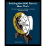 Building the HANS Electric Gear Clock: The Illustrated Guide to Building an Heirloom Electric Gear Clock.