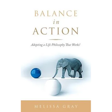 Balance in Action: Adopting a Life Philosophy That Works!