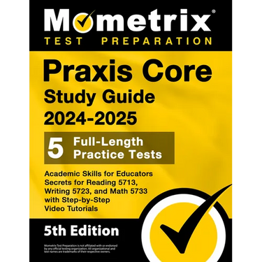 PRAXIS Core Study Guide 2024-2025 - 5 Full-Length Practice Tests, Academic Skills for Educators Secrets for Reading 5713, Writing 5723, and Math 5733