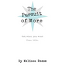 The Pursuit of More: Get what you want from life.