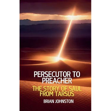 Persecutor to Preacher: The Story of Saul from Tarsus