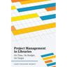 Project Management in Libraries: On Time, On Budget, On Target