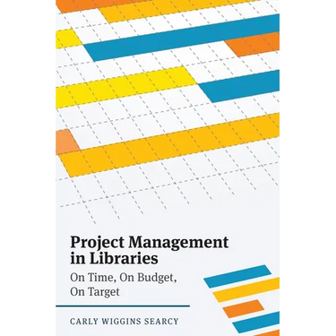 Project Management in Libraries: On Time, On Budget, On Target