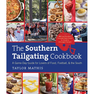 The Southern Tailgating Cookbook: A Game-Day Guide for Lovers of Food, Football, and the South