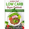 High Fat Low Carb Vegan Book: Discover the Plant Based Diet Path To Enhanced Weight Loss And Better Health With This Ultimate Combination Cookbook