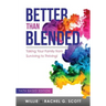 Better Than Blended: Taking Your Family from Surviving To Thriving!