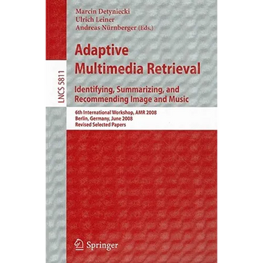 Adaptive Multimedia Retrieval: Identifying, Summarizing, and Recommending Image and Music: 6th International Workshop, AMR 2008, Berlin, Germany, June