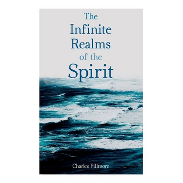 The Infinite Realms of the Spirit: Christian Healing, The Twelve Powers of Man, Prosperity, Jesus Christ Heals, Mysteries of John, Atom-Smashing Power